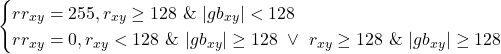  \begin{cases}     rr_{xy} = 255, r_{xy} \geq 128 \ \& \ |gb_{xy}| < 128 \\     rr_{xy} = 0, r_{xy} < 128 \ \& \ |gb_{xy}| \geq 128 \ \lor \ r_{xy} \geq 128 \ \& \ |gb_{xy}| \geq 128 \\ \end{cases} 